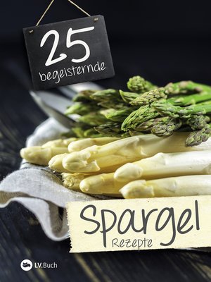 cover image of 25 begeisternde Spargelrezepte